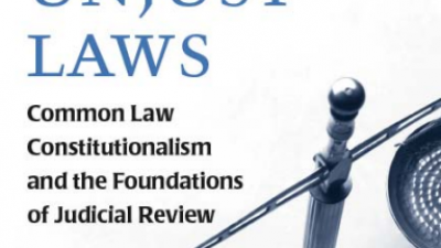 JUDGES AND UNJUST LAWS: COMMON LAW CONSTITUTIONALISM AND THE FOUNDATIONS OF JUDICIAL REVIEW – DOUGLAS E.EDLIN
