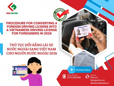 THỦ TỤC ĐỔI BẰNG LÁI XE NƯỚC NGOÀI SANG VIỆT NAM CHO NGƯỜI NƯỚC NGOÀI 2026 / PROCEDURE FOR CONVERTING A FOREIGN DRIVING LICENSE INTO A VIETNAMESE DRIVING LICENSE FOR FOREIGNERS IN 2026 