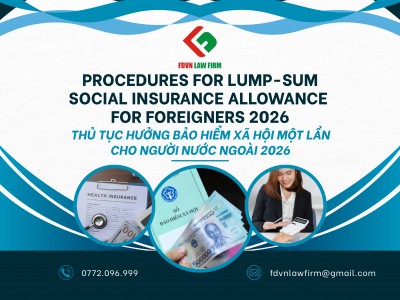 THỦ TỤC HƯỞNG BẢO HIỂM XÃ HỘI MỘT LẦN CHO NGƯỜI NƯỚC NGOÀI 2026 / PROCEDURES FOR LUMP-SUM SOCIAL INSURANCE ALLOWANCE FOR FOREIGNERS IN 2026