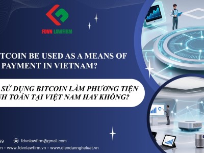 CÓ THỂ SỬ DỤNG BITCOIN LÀM PHƯƠNG TIỆN THANH TOÁN TẠI VIỆT NAM HAY KHÔNG? / CAN BITCOIN BE USED AS A MEANS OF PAYMENT IN VIETNAM? 