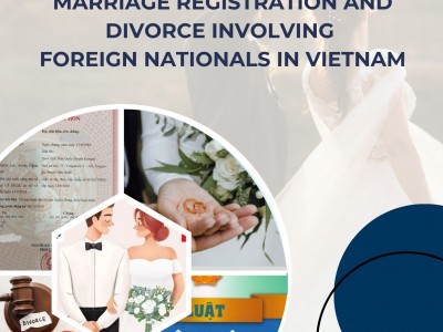 TRÌNH TỰ, THỦ TỤC ĐĂNG KÝ KẾT HÔN VÀ LY HÔN VỚI CÔNG DÂN NƯỚC NGOÀI TẠI VIỆT NAM / PROCEDURES FOR MARRIAGE REGISTRATION AND DIVORCE INVOLVING FOREIGN NATIONALS IN VIETNAM 