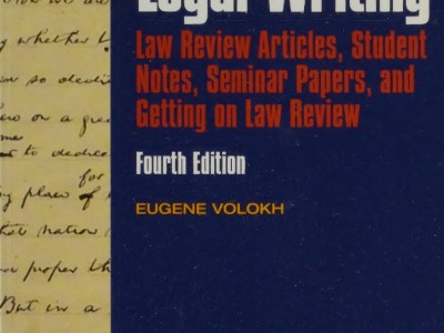 ACADEMIC LEGAL WRITING: LAW REVIEW ARTICLES, STUDENT NOTES, SEMINAR PAPERS, AND GETTING ON LAW REVIEW BY EUGENE VOLOKH