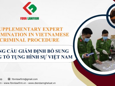 TRƯNG CẦU GIÁM ĐỊNH BỔ SUNG TRONG TỐ TỤNG HÌNH SỰ VIỆT NAM / SUPPLEMENTARY EXPERT EXAMINATION IN VIETNAMESE CRIMINAL PROCEDURE