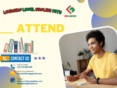 BÀI HỌC TIẾNG ANH PHÁP LÝ: ATTEND