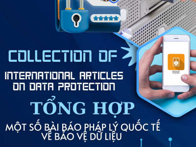 TỔNG HỢP MỘT SỐ BÀI BÁO PHÁP LÝ QUỐC TẾ VỀ BẢO VỆ DỮ LIỆU /  COLLECTION INTERNATIONAL ARTICLES ON DATA PROTECTION