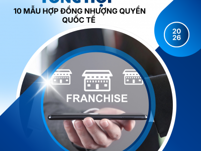 TỔNG HỢP 10 MẪU HỢP ĐỒNG NHƯỢNG QUYỀN QUỐC TẾ / COLLECTION OF 10 INTERNATIONAL FRANCHISE AGREEMENT TEMPLATES