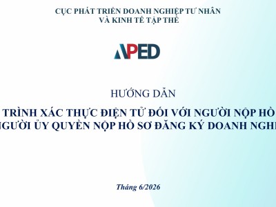 HƯỚNG DẪN QUY TRÌNH XÁC THỰC ĐIỆN TỬ ĐỐI VỚI NGƯỜI NỘP HỒ SƠ VÀ NGƯỜI UỶ QUYỀN NỘP HỒ SƠ ĐĂNG KÝ DOANH NGHIỆP CỦA CỤC PHÁT TRIỂN DOANH NGHIỆP TƯ NHÂN VÀ KINH TẾ TẬP THỂ