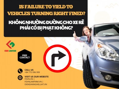 KHÔNG NHƯỜNG ĐƯỜNG CHO XE RẼ PHẢI CÓ BỊ PHẠT KHÔNG? / IS FAILURE TO YIELD TO VEHICLES TURNING RIGHT FINED? 