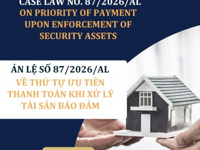 ÁN LỆ SỐ 87/2026/AL VỀ THỨ TỰ ƯU TIÊN THANH TOÁN KHI XỬ LÝ TÀI SẢN BẢO ĐẢM / CASE LAW NO. 87/2026/AL ON PRIORITY OF PAYMENT UPON ENFORCEMENT OF SECURITY ASSETS