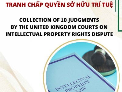 TỔNG HỢP 10 BẢN ÁN CỦA TOÀ ÁN VƯƠNG QUỐC ANH VỀ TRANH CHẤP QUYỀN SỞ HỮU TRÍ TUỆ / COLLECTION OF 10 JUDGMENTS BY THE UNITED KINGDOM COURTS ON INTELLECTUAL PROPERTY RIGHTS DISPUTE