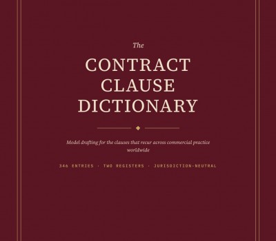THE CONTRACT CLAUSE DICTIONARY (MODEL DRAFTING FOR THE CLAUSES THAT RECUR ACROSS COMMERCIAL PRACTICE WORLD WIDE) BY HERMAN, HENRY & DOMINIC