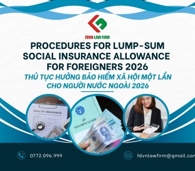 THỦ TỤC HƯỞNG BẢO HIỂM XÃ HỘI MỘT LẦN CHO NGƯỜI NƯỚC NGOÀI 2026 / PROCEDURES FOR LUMP-SUM SOCIAL INSURANCE ALLOWANCE FOR FOREIGNERS IN 2026