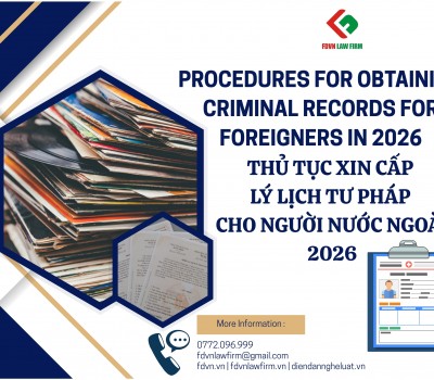 THỦ TỤC XIN CẤP LÝ LỊCH TƯ PHÁP CHO NGƯỜI NƯỚC NGOÀI 2026 / PROCEDURES FOR OBTAINING CRIMINAL RECORDS FOR FOREIGNERS IN 2026