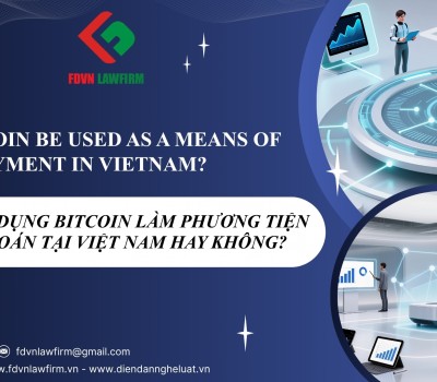 CÓ THỂ SỬ DỤNG BITCOIN LÀM PHƯƠNG TIỆN THANH TOÁN TẠI VIỆT NAM HAY KHÔNG? / CAN BITCOIN BE USED AS A MEANS OF PAYMENT IN VIETNAM? 
