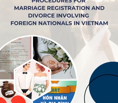 TRÌNH TỰ, THỦ TỤC ĐĂNG KÝ KẾT HÔN VÀ LY HÔN VỚI CÔNG DÂN NƯỚC NGOÀI TẠI VIỆT NAM / PROCEDURES FOR MARRIAGE REGISTRATION AND DIVORCE INVOLVING FOREIGN NATIONALS IN VIETNAM 