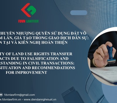 HỢP ĐỒNG CHUYỂN NHƯỢNG QUYỀN SỬ DỤNG ĐẤT VÔ HIỆU DO NHẦM LẪN, GIẢ TẠO TRONG GIAO DỊCH DÂN SỰ: TỒN TẠI VÀ KIẾN NGHỊ HOÀN THIỆN