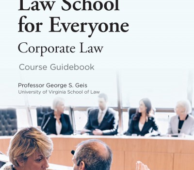 LAW SCHOOL FOR EVERYONE CORPORATE LAW BY PROFESSOR GEORGE S. GEIS