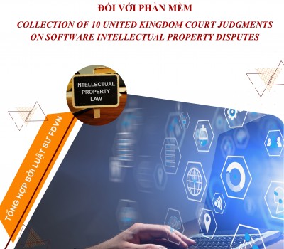 TỔNG HỢP 10 BẢN ÁN CỦA TOÀ ÁN VƯƠNG QUỐC ANH GIẢI QUYẾT TRANH CHẤP QUYỀN SỞ HỮU TRÍ TUỆ ĐỐI VỚI PHẦN MỀM / COLLECTION 10 UNITED KINGDOM COURT JUDMENTS ON SOFTWARE INTELLECTUAL PROPERTY DISPUTES