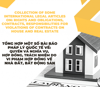 COLLECTION OF SOME INTERNATIONAL LEGAL ARTICLES ON: RIGHTS AND OBLIGATIONS, CONTRACTS, RESPONSIBILITIES FOR VIOLATIONS OF CONTRACTS ON HOUSE AND REAL ESTATE