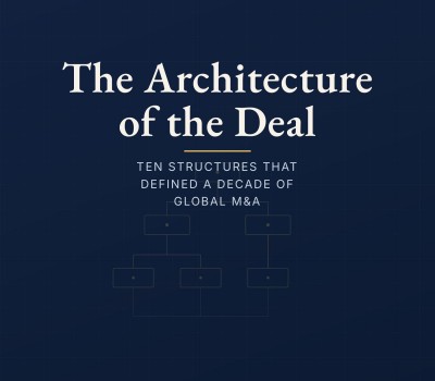 THE ARCHITECTURE OF THE DEAL: THE STRUCTURES THAT DEFINES A DECADE OF GLOBAL M&A BY HERMAN, HENRY & DOMINIC