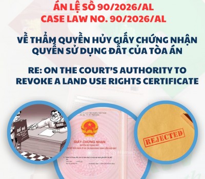 ÁN LỆ SỐ 90/2026/AL VỀ THẨM QUYỀN HỦY GIẤY CHỨNG NHẬN QUYỀN SỬ DỤNG ĐẤT CỦA TÒA ÁN / CASE LAW NO. 90/2026/AL RE: ON THE COURT’S AUTHORITY TO REVOKE A LAND USE RIGHTS CERTIFICATE