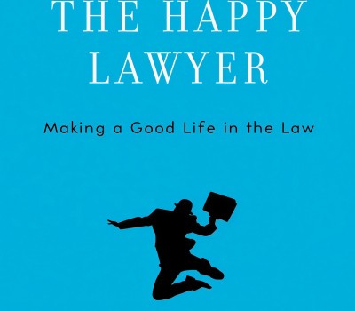 THE HAPPY LAWYER: MAKING A GOOD LIFE IN THE LAW BY NANCY LEVIT & DOUGLAS O.LINDER