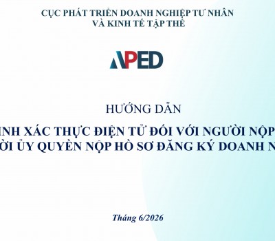 HƯỚNG DẪN QUY TRÌNH XÁC THỰC ĐIỆN TỬ ĐỐI VỚI NGƯỜI NỘP HỒ SƠ VÀ NGƯỜI UỶ QUYỀN NỘP HỒ SƠ ĐĂNG KÝ DOANH NGHIỆP CỦA CỤC PHÁT TRIỂN DOANH NGHIỆP TƯ NHÂN VÀ KINH TẾ TẬP THỂ