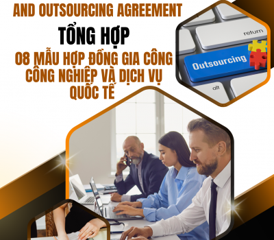 TỔNG HỢP 08 MẪU HỢP ĐỒNG GIA CÔNG CÔNG NGHIỆP VÀ DỊCH VỤ QUỐC TẾ / COLLECTION OF 08 TEMPLATES INTERNATIONAL PROCESSING AND OUTSOURCING AGREEMENT