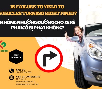 KHÔNG NHƯỜNG ĐƯỜNG CHO XE RẼ PHẢI CÓ BỊ PHẠT KHÔNG? / IS FAILURE TO YIELD TO VEHICLES TURNING RIGHT FINED? 