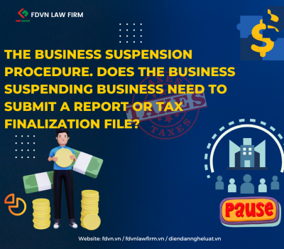 THE BUSINESS SUSPENSION PROCEDURE. DOES THE BUSINESS SUSPENDING BUSINESS NEED TO SUBMIT A REPORT OR TAX FINALIZATION FILE?