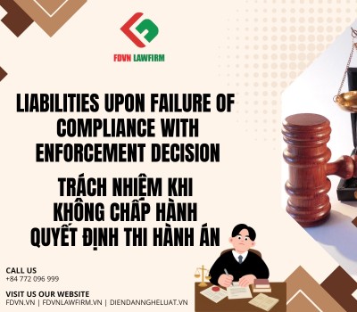 TRÁCH NHIỆM KHI KHÔNG CHẤP HÀNH QUYẾT ĐỊNH THI HÀNH ÁN / LIABILITIES UPON FAILURE OF COMPLIANCE WITH ENFORCEMENT DECISION 