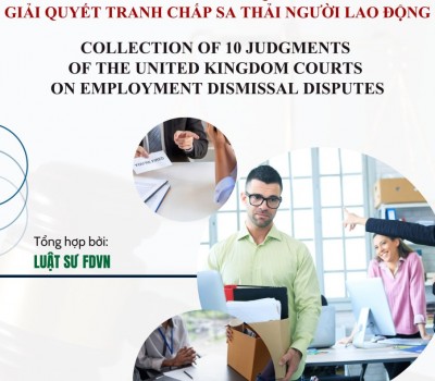 TỔNG HỢP 10 BẢN ÁN CỦA TOÀ ÁN VƯƠNG QUỐC ANH GIẢI QUYẾT TRANH CHẤP SA THẢI NGƯỜI LAO ĐỘNG / COLLECTION OF 10 JUDGMENTS OF THE UNITED KINGDOM COURTS ON EMPLOYMENT DISMISSAL DISPUTES