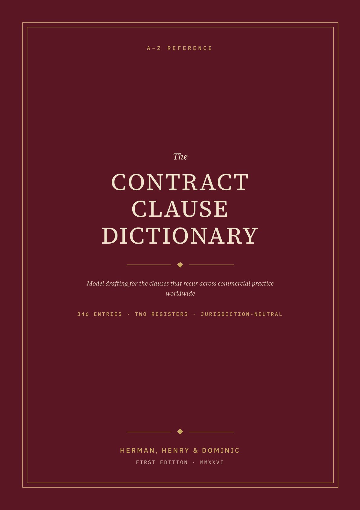 THE CONTRACT CLAUSE DICTIONARY (MODEL DRAFTING FOR THE CLAUSES THAT RECUR ACROSS COMMERCIAL PRACTICE WORLD WIDE) BY HERMAN, HENRY & DOMINIC