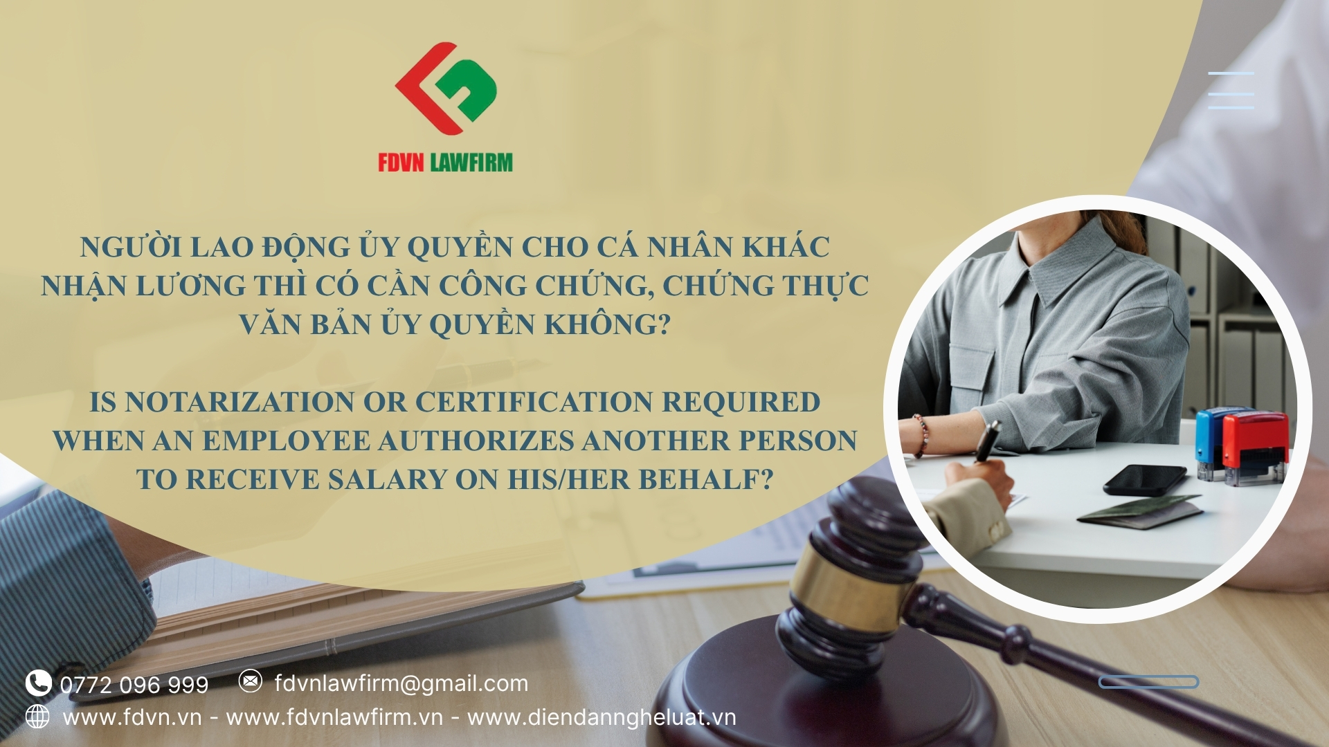 NGƯỜI LAO ĐỘNG ỦY QUYỀN CHO CÁ NHÂN KHÁC NHẬN LƯƠNG THÌ CÓ CẦN CÔNG CHỨNG, CHỨNG THỰC VĂN BẢN ỦY QUYỀN KHÔNG? / IS NOTARIZATION OR CERTIFICATION REQUIRED WHEN AN EMPLOYEE AUTHORIZES ANOTHER PERSON TO RECEIVE SALARY ON HIS/HER BEHALF?