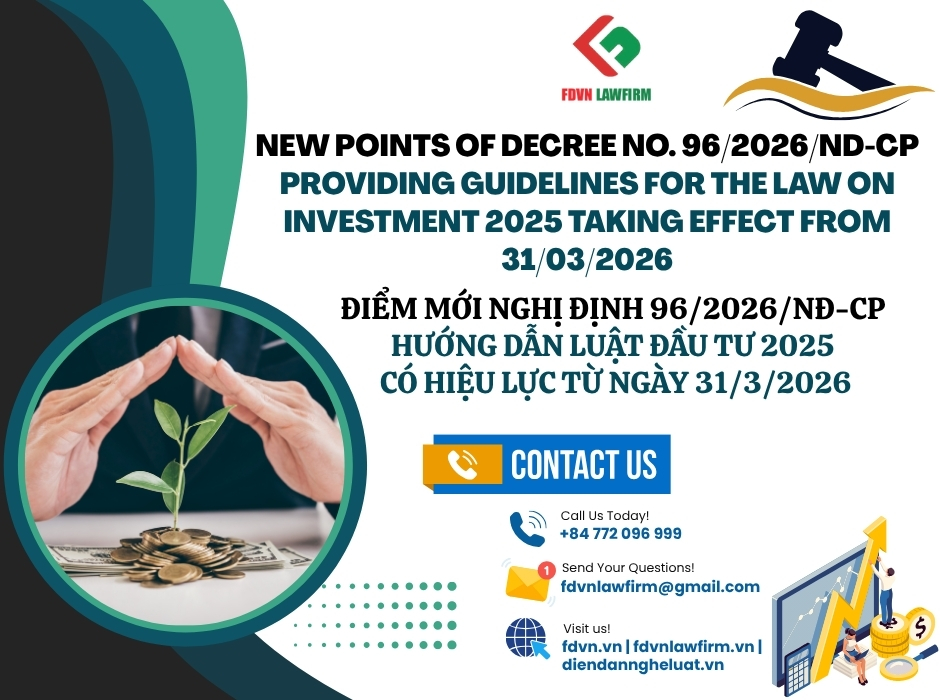 ĐIỂM MỚI NGHỊ ĐỊNH 96/2026/NĐ-CP HƯỚNG DẪN LUẬT ĐẦU TƯ 2025 CÓ HIỆU LỰC TỪ NGÀY 31/3/2026 / NEW POINTS OF DECREE NO. 96/2026/ND-CP PROVIDING GUIDELINES FOR THE LAW ON INVESTMENT 2025 TAKING EFFECT FROM 31/03/2026 