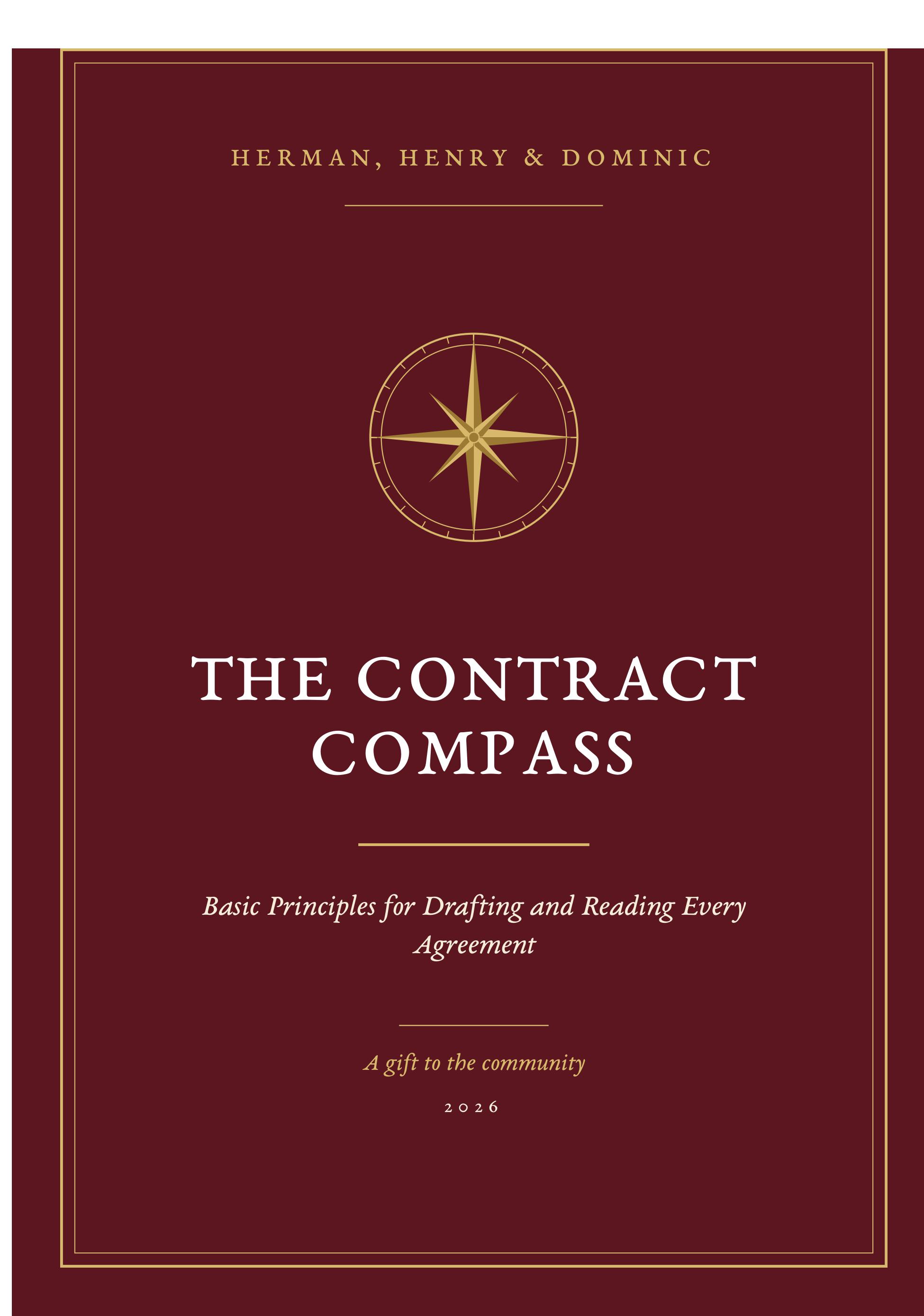 THE CONTRACT COMPASS BASIS PRINCIPLES FOR DRAFTING AND READING EVERY AGREEMENT BY HERMAN, HENRY & DOMINIC