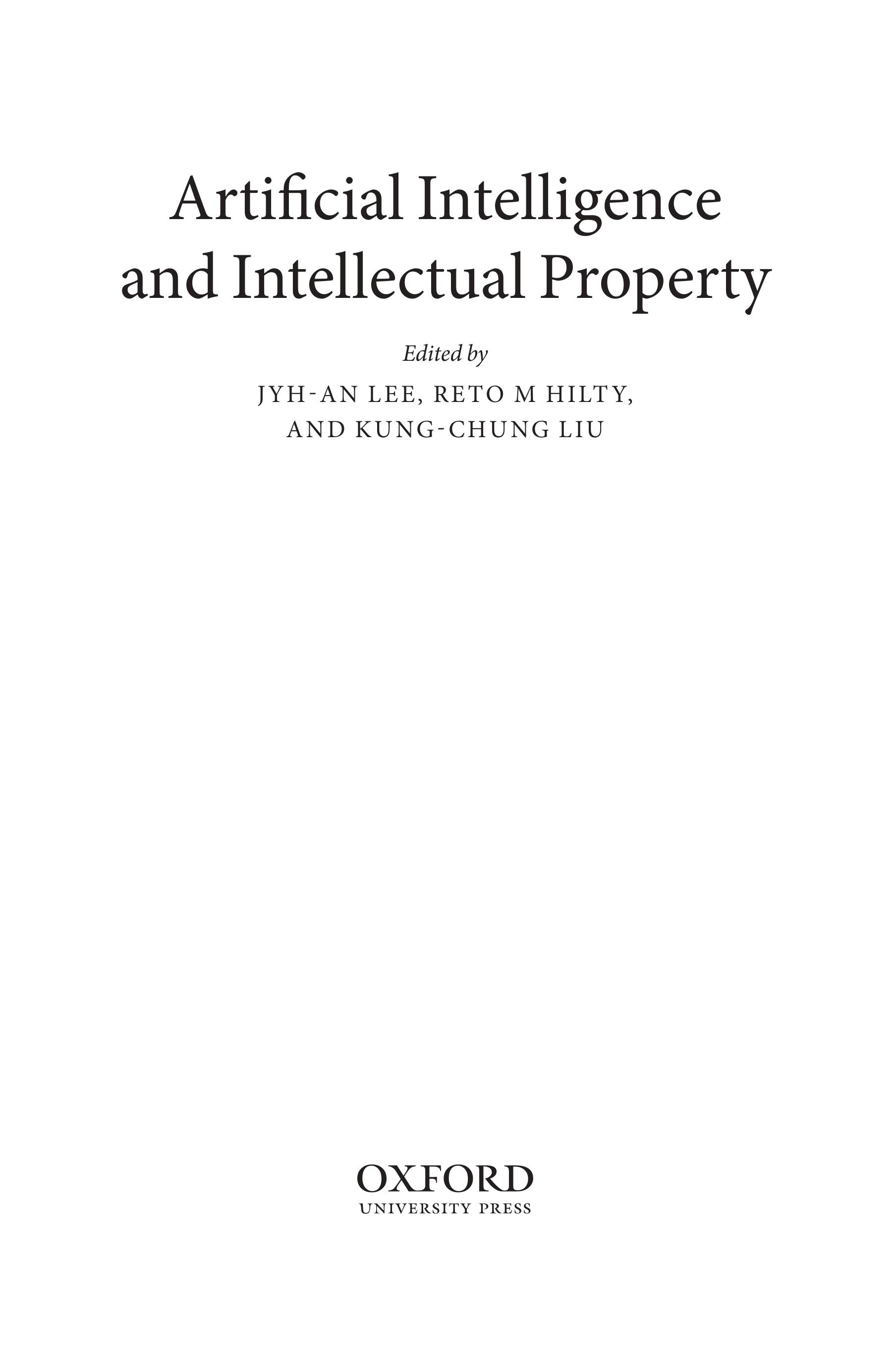 ARTIFICIAL INTELLIGENCE AND INTELLECTUAL PROPERTY EDITED BY JYH-AN LEE, RETO M HILTY, AND KUNG-CHUNG LIU