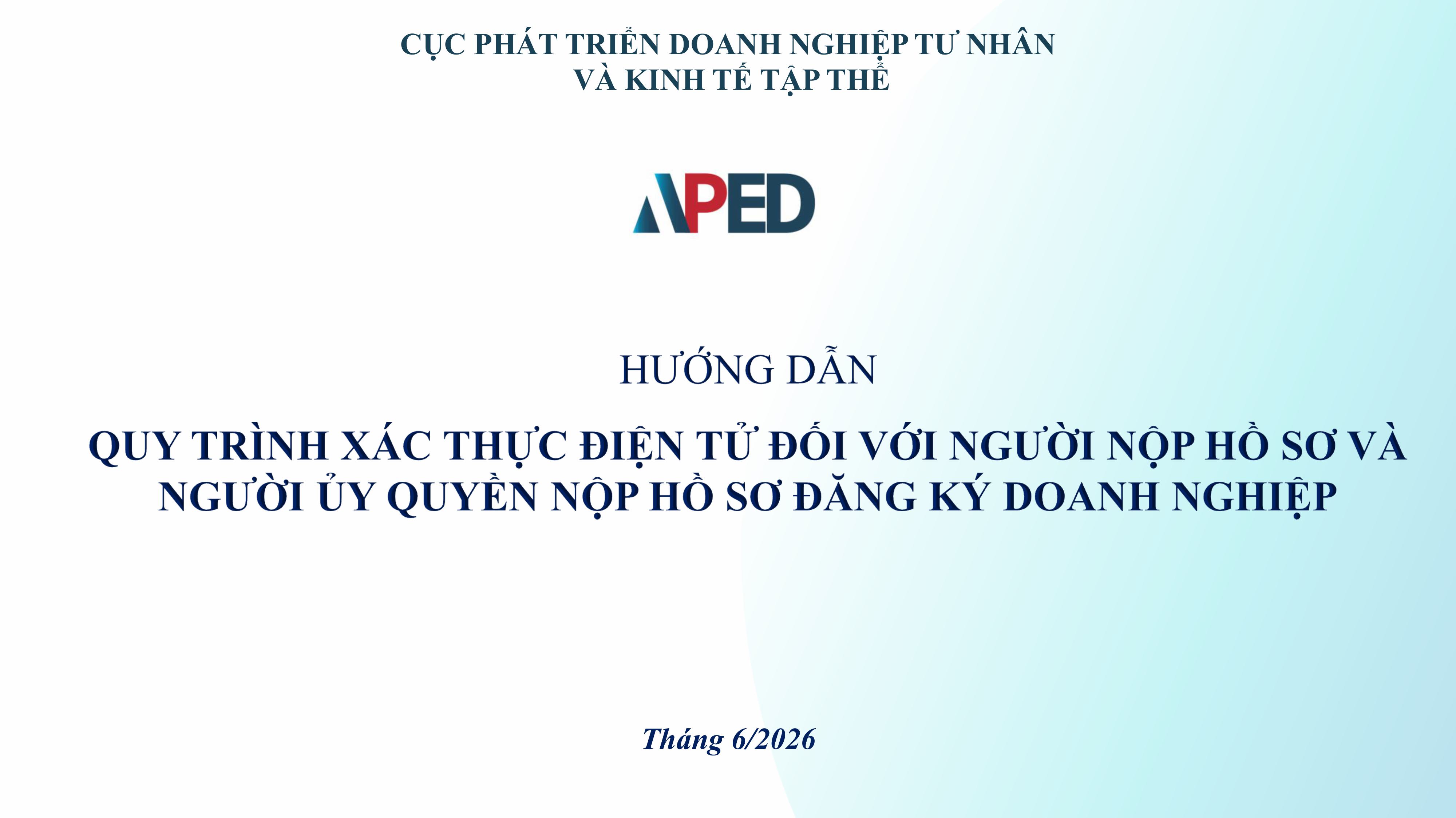 HƯỚNG DẪN QUY TRÌNH XÁC THỰC ĐIỆN TỬ ĐỐI VỚI NGƯỜI NỘP HỒ SƠ VÀ NGƯỜI UỶ QUYỀN NỘP HỒ SƠ ĐĂNG KÝ DOANH NGHIỆP CỦA CỤC PHÁT TRIỂN DOANH NGHIỆP TƯ NHÂN VÀ KINH TẾ TẬP THỂ