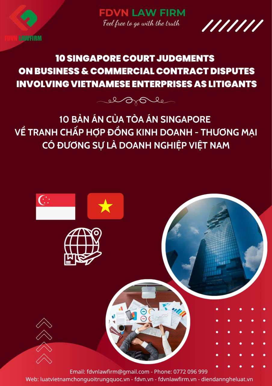 TỔNG HỢP 10 BẢN ÁN CỦA TOÀ ÁN SINGAPORE VỀ TRANH CHẤP HỢP ĐỒNG KINH DOANH - THƯƠNG MẠI CÓ ĐƯƠNG SỰ LÀ DOANH NGHIỆP VIỆT NAM / COLLECTION OF 10 SINGAPORE COURT JUDGMENTS ON BUSINESS & COMMERCIAL CONTRACT DISPUTES INVOLVING VIETNAMESE ENTERPRISES AS LITIGAN
