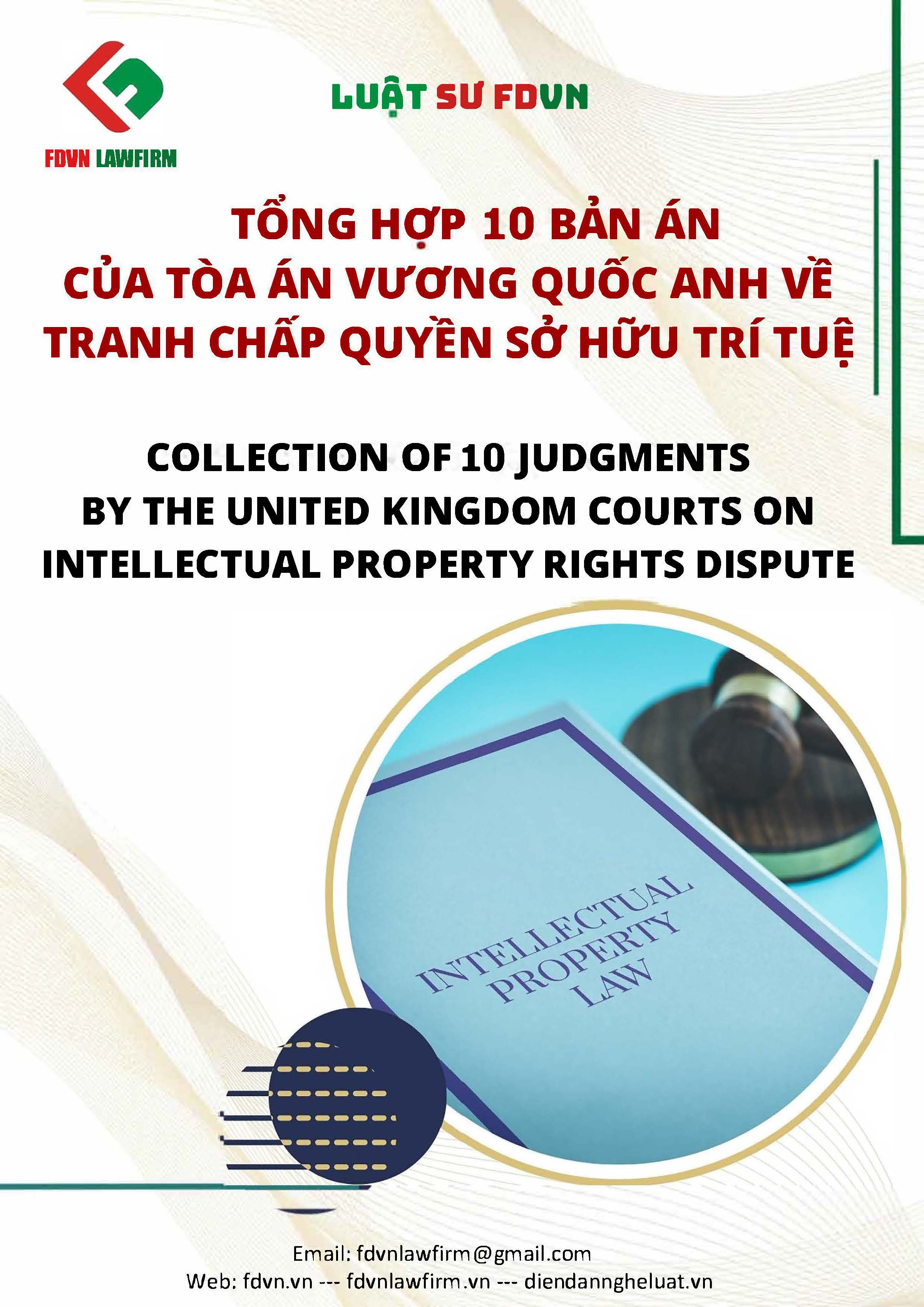 TỔNG HỢP 10 BẢN ÁN CỦA TOÀ ÁN VƯƠNG QUỐC ANH VỀ TRANH CHẤP QUYỀN SỞ HỮU TRÍ TUỆ / COLLECTION OF 10 JUDGMENTS BY THE UNITED KINGDOM COURTS ON INTELLECTUAL PROPERTY RIGHTS DISPUTE